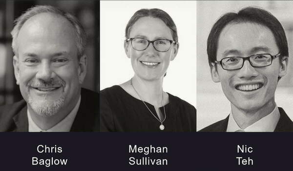Black and white headshots of Chris Baglow, Meghan Sullivan, and Nic Teh, all smiling.